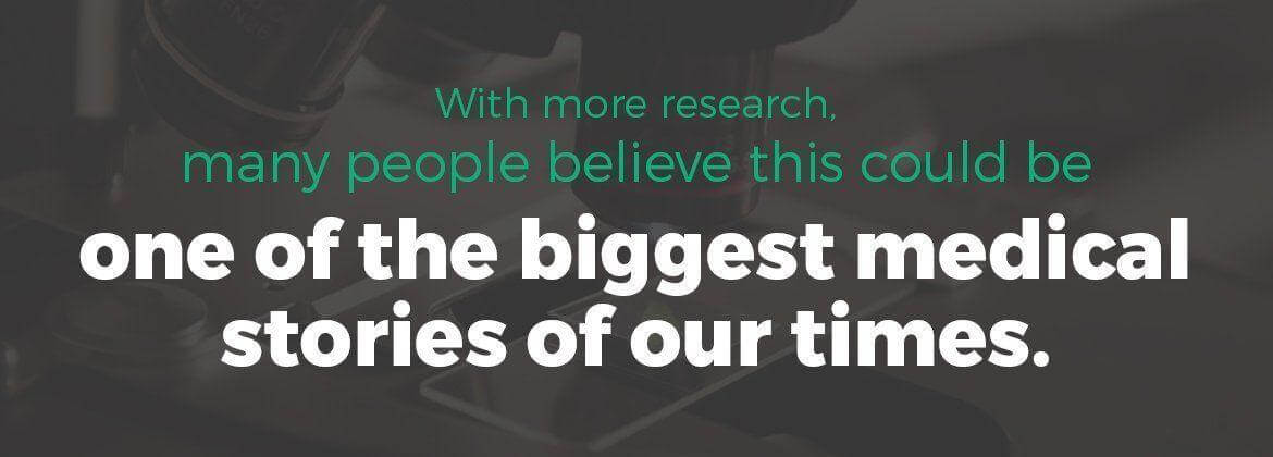 Many people believe medical marijuana could be one of the biggest medical stories of our times.